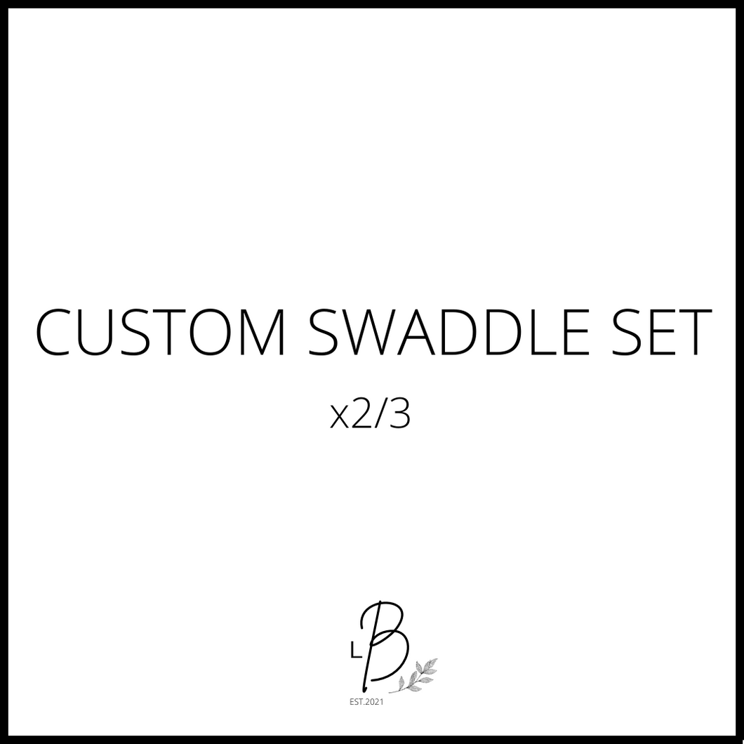 CUSTOM SWADDLE SET (x2/3)